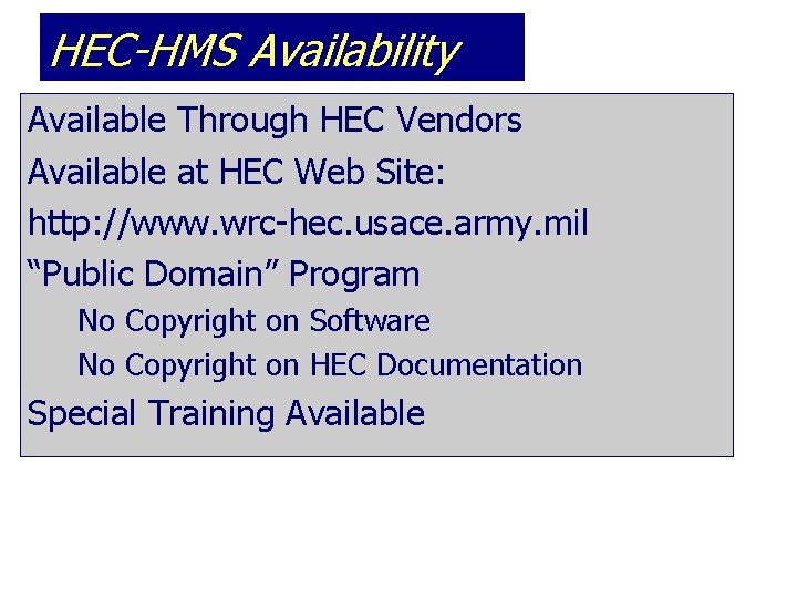 HEC-HMS Availability Available Through HEC Vendors Available at HEC Web Site: http: //www. wrc-hec.