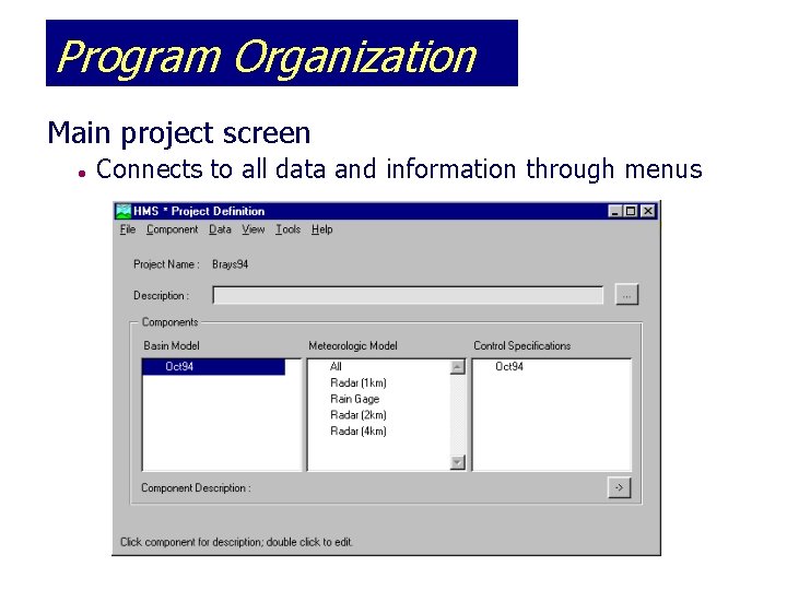 Program Organization Main project screen l Connects to all data and information through menus