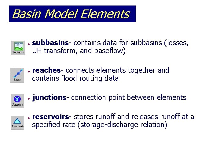 Basin Model Elements l l subbasins- contains data for subbasins (losses, UH transform, and
