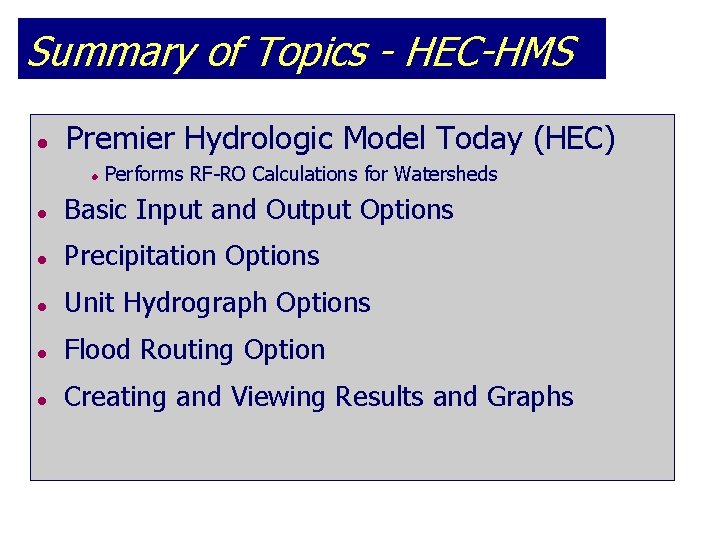 Summary of Topics - HEC-HMS l Premier Hydrologic Model Today (HEC) l Performs RF-RO