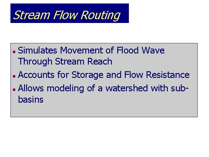 Stream Flow Routing Simulates Movement of Flood Wave Through Stream Reach l Accounts for