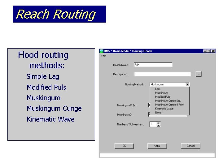 Reach Routing Flood routing methods: Simple Lag Modified Puls Muskingum Cunge Kinematic Wave 