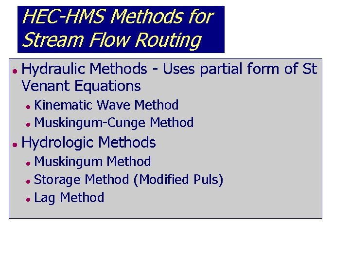 HEC-HMS Methods for Stream Flow Routing l Hydraulic Methods - Uses partial form of