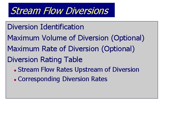 Stream Flow Diversions Diversion Identification Maximum Volume of Diversion (Optional) Maximum Rate of Diversion
