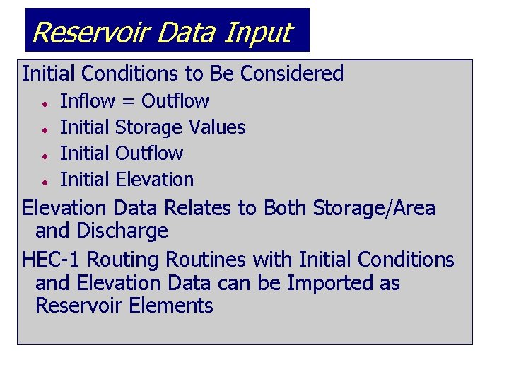 Reservoir Data Input Initial Conditions to Be Considered l l Inflow = Outflow Initial