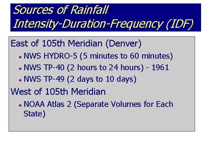 Sources of Rainfall Intensity-Duration-Frequency (IDF) East of 105 th Meridian (Denver) NWS HYDRO-5 (5