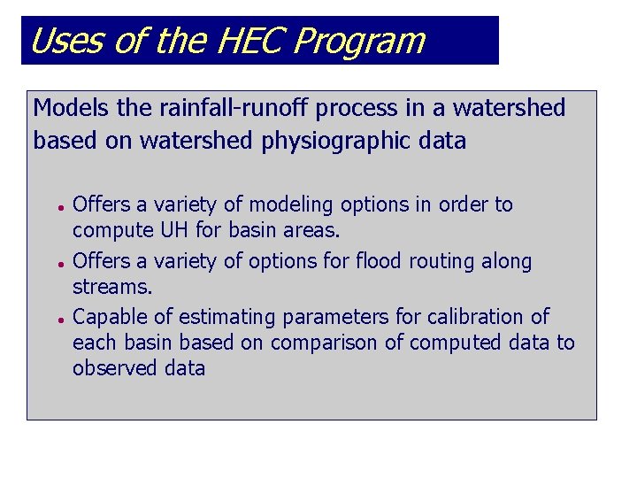 Uses of the HEC Program Models the rainfall-runoff process in a watershed based on