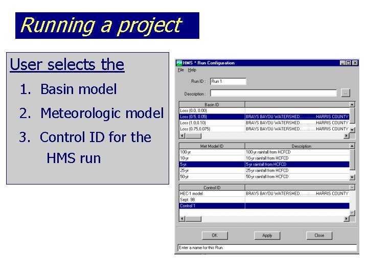 Running a project User selects the 1. Basin model 2. Meteorologic model 3. Control