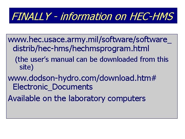 FINALLY - information on HEC-HMS www. hec. usace. army. mil/software_ distrib/hec-hms/hechmsprogram. html (the user’s