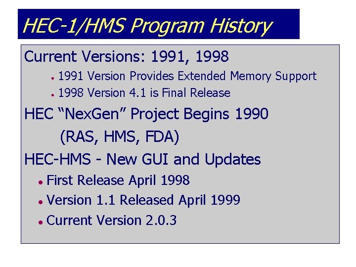 HEC-1/HMS Program History Current Versions: 1991, 1998 l l 1991 Version Provides Extended Memory