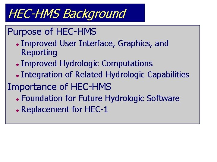 HEC-HMS Background Purpose of HEC-HMS Improved User Interface, Graphics, and Reporting l Improved Hydrologic