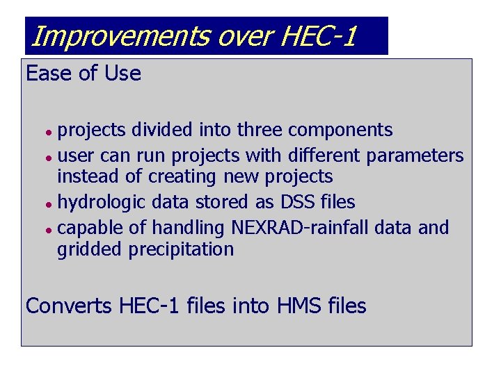Improvements over HEC-1 Ease of Use projects divided into three components l user can