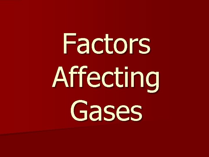 Factors Affecting Gases 