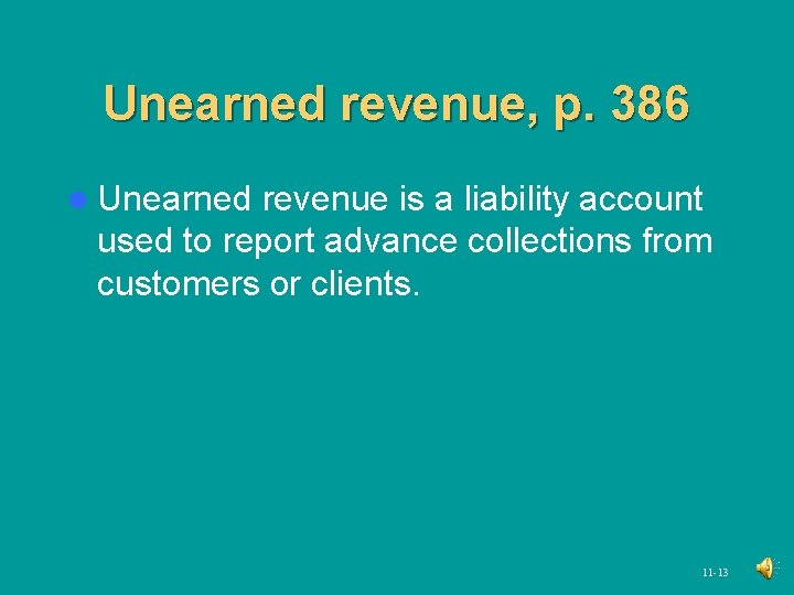 Unearned revenue, p. 386 l Unearned revenue is a liability account used to report