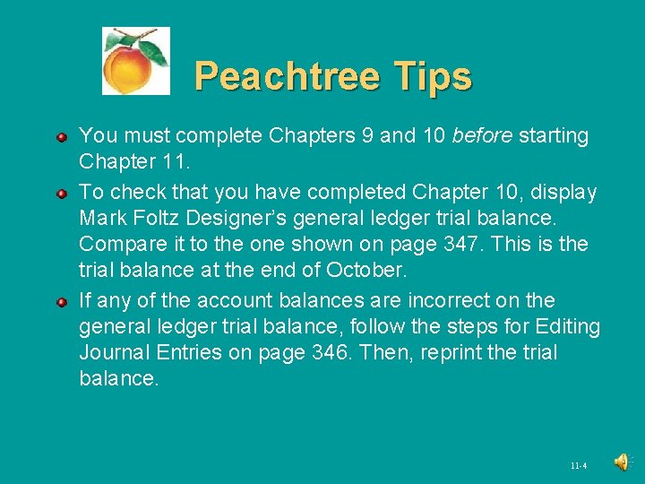 Peachtree Tips You must complete Chapters 9 and 10 before starting Chapter 11. To