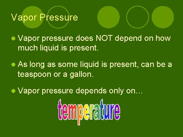Vapor Pressure l Vapor pressure does NOT depend on how much liquid is present.
