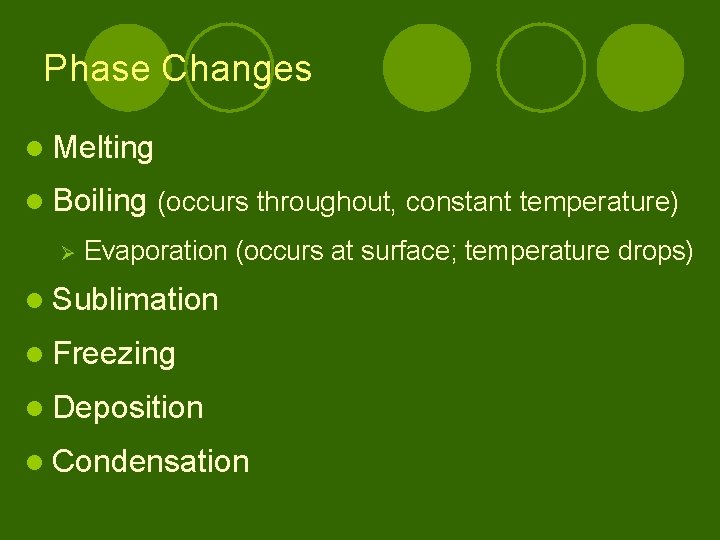 Phase Changes l Melting l Boiling (occurs throughout, constant temperature) Ø Evaporation (occurs at