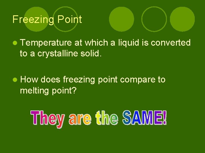 Freezing Point l Temperature at which a liquid is converted to a crystalline solid.