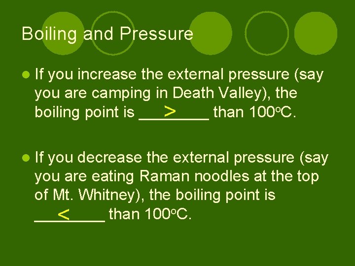 Boiling and Pressure l If you increase the external pressure (say you are camping