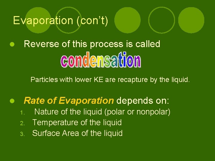 Evaporation (con’t) l Reverse of this process is called Particles with lower KE are