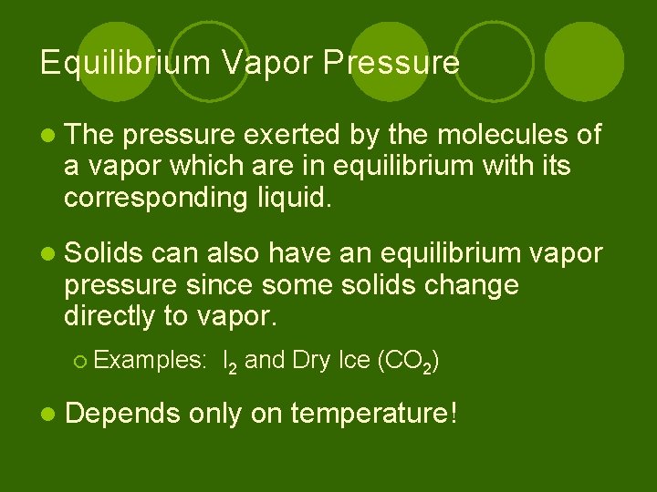 Equilibrium Vapor Pressure l The pressure exerted by the molecules of a vapor which