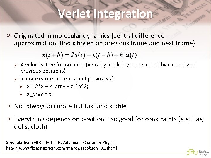 Verlet Integration Originated in molecular dynamics (central difference approximation: find x based on previous