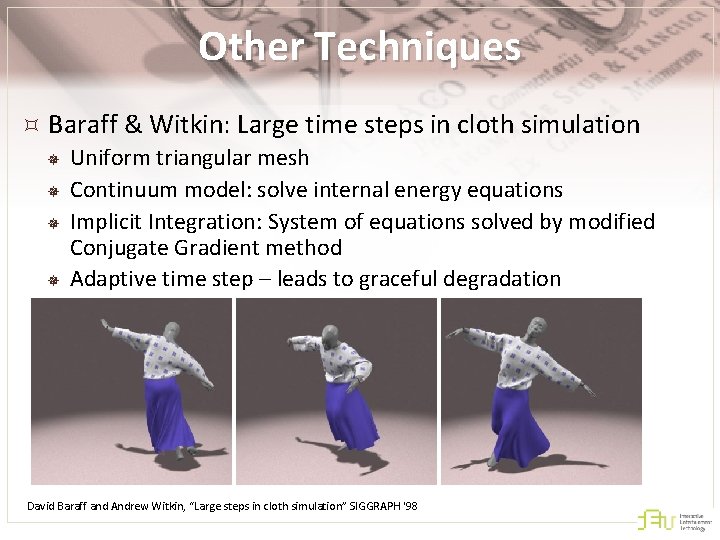 Other Techniques Baraff & Witkin: Large time steps in cloth simulation ¯ Uniform triangular