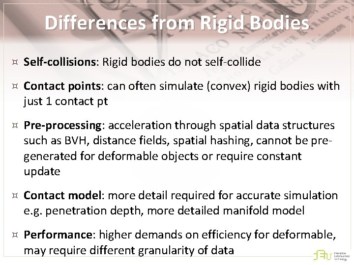 Differences from Rigid Bodies Self-collisions: Rigid bodies do not self-collide Contact points: can often