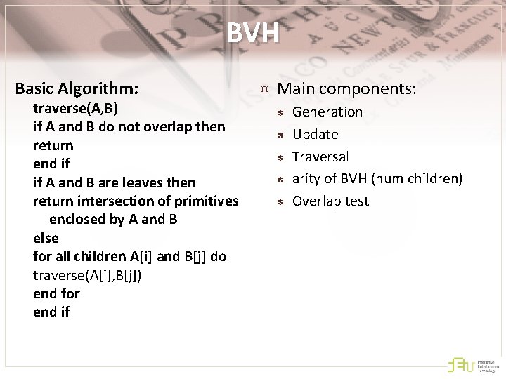 BVH Basic Algorithm: traverse(A, B) if A and B do not overlap then return