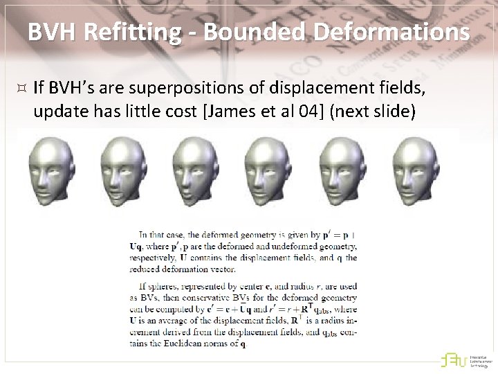 BVH Refitting - Bounded Deformations If BVH’s are superpositions of displacement fields, update has