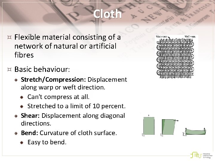 Cloth Flexible material consisting of a network of natural or artificial fibres Basic behaviour: