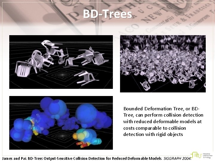 BD-Trees Bounded Deformation Tree, or BDTree, can perform collision detection with reduced deformable models