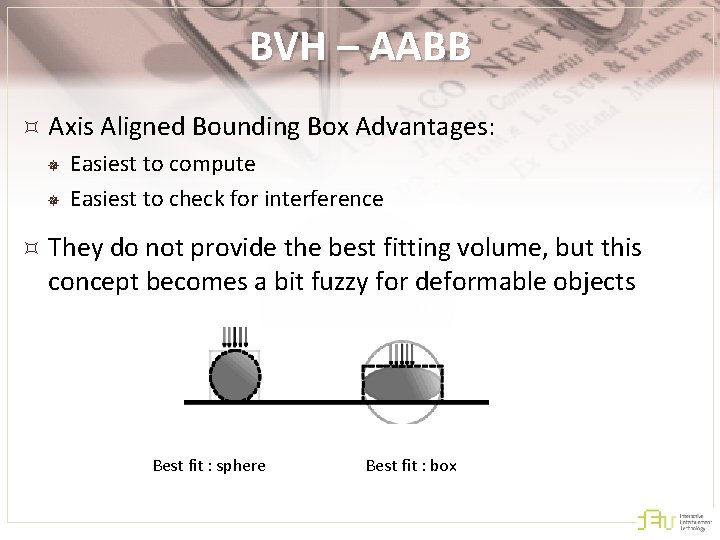 BVH – AABB Axis Aligned Bounding Box Advantages: ¯ ¯ Easiest to compute Easiest