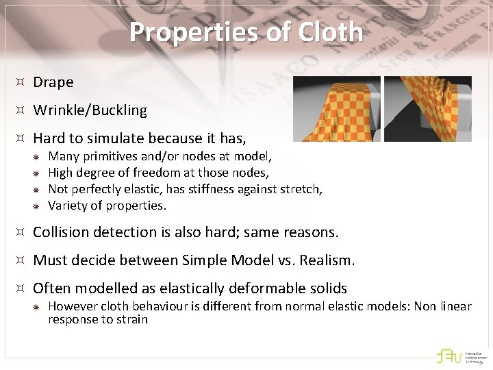 Properties of Cloth Drape Wrinkle/Buckling Hard to simulate because it has, ¯ ¯ Many