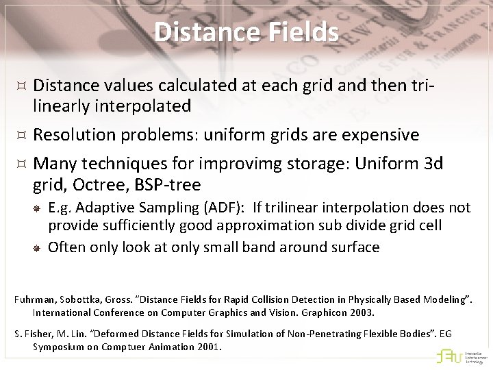 Distance Fields Distance values calculated at each grid and then tri- linearly interpolated Resolution