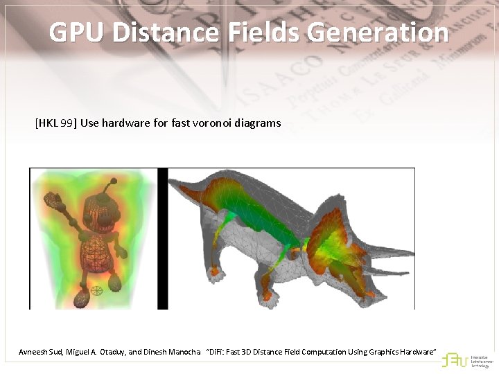 GPU Distance Fields Generation [HKL 99] Use hardware for fast voronoi diagrams Avneesh Sud,