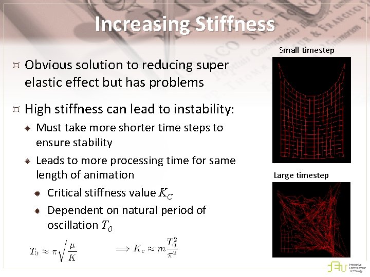 Increasing Stiffness Small timestep Obvious solution to reducing super elastic effect but has problems
