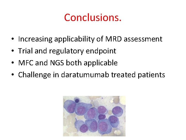 Conclusions. • • Increasing applicability of MRD assessment Trial and regulatory endpoint MFC and