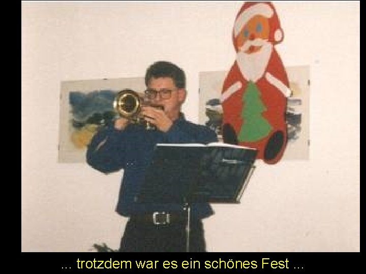 . . . trotzdem war es ein schönes Fest. . . 