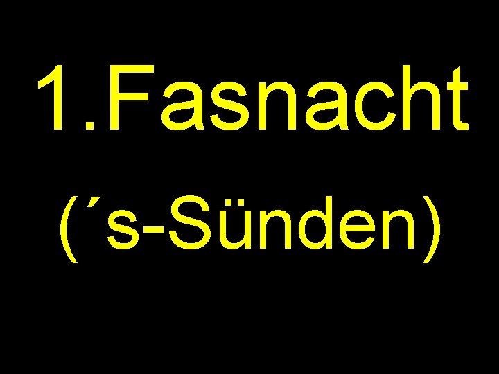 1. Fasnacht (´s-Sünden) 