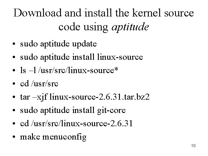 Download and install the kernel source code using aptitude • • sudo aptitude update