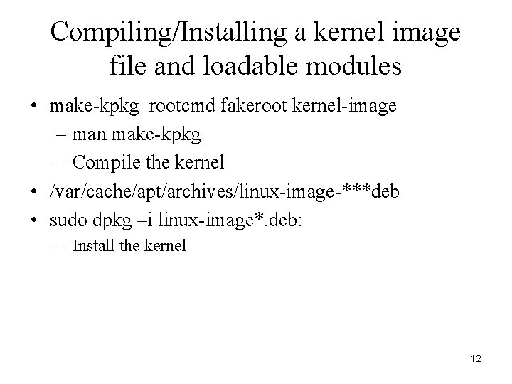 Compiling/Installing a kernel image file and loadable modules • make-kpkg–rootcmd fakeroot kernel-image – man