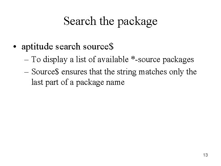 Search the package • aptitude search source$ – To display a list of available