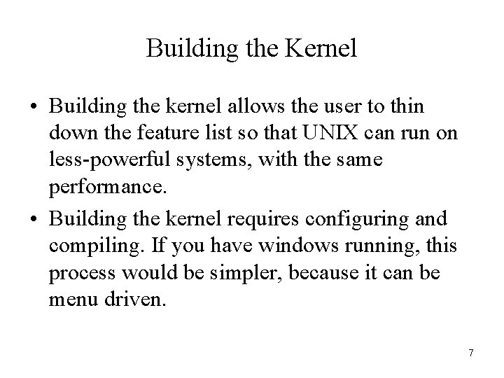 Building the Kernel • Building the kernel allows the user to thin down the