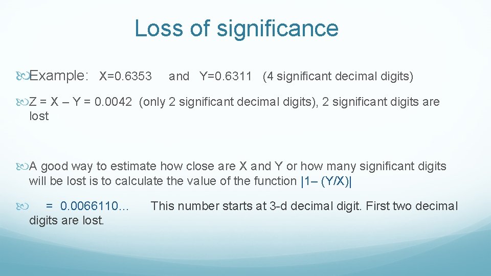 Loss of significance Example: X=0. 6353 and Y=0. 6311 (4 significant decimal digits) Z