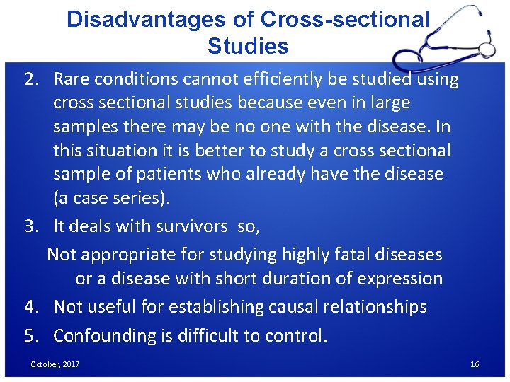 Disadvantages of Cross-sectional Studies 2. Rare conditions cannot efficiently be studied using cross sectional Disadvantages of Cross-sectional Studies 2. Rare conditions cannot efficiently be studied using cross sectional