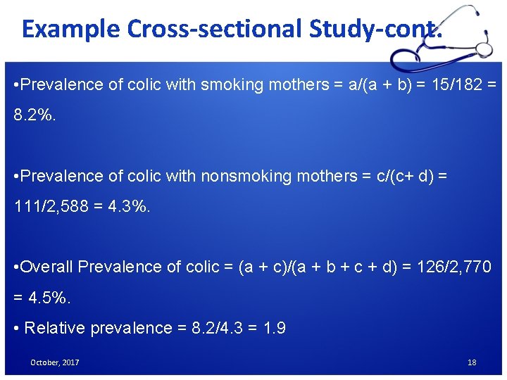 Example Cross-sectional Study-cont. • Prevalence of colic with smoking mothers = a/(a + b)