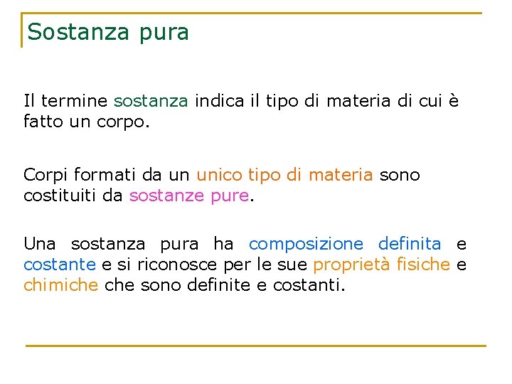 Sostanza pura Il termine sostanza indica il tipo di materia di cui è fatto