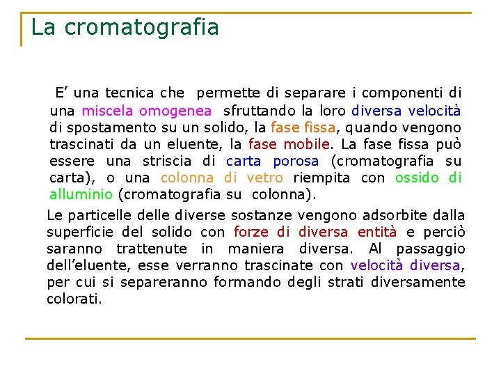 La cromatografia E’ una tecnica che permette di separare i componenti di una miscela