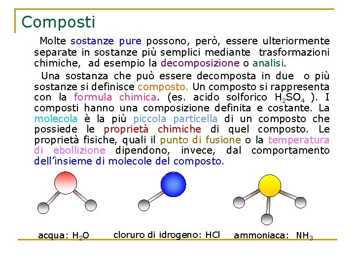 Composti Molte sostanze pure possono, però, essere ulteriormente separate in sostanze più semplici mediante